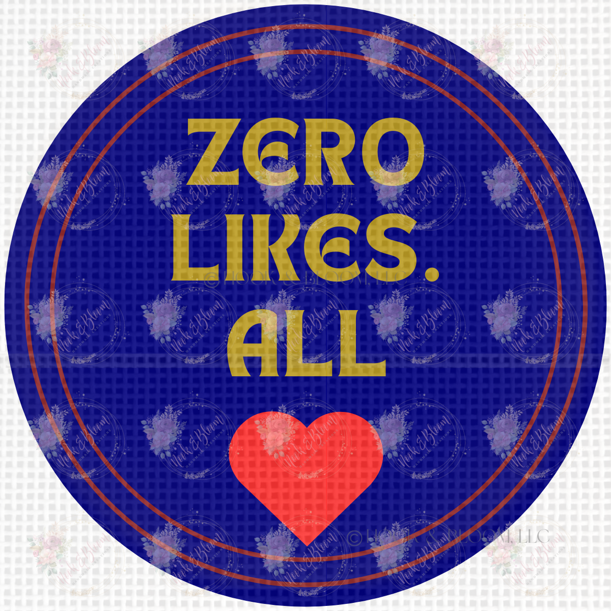 Zero Likes All Love 4x4 round
