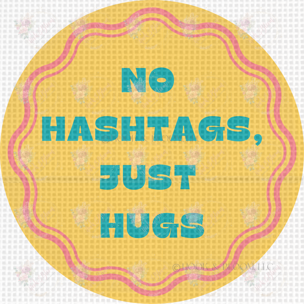 No Hashtags Just Hugs 4x4 round