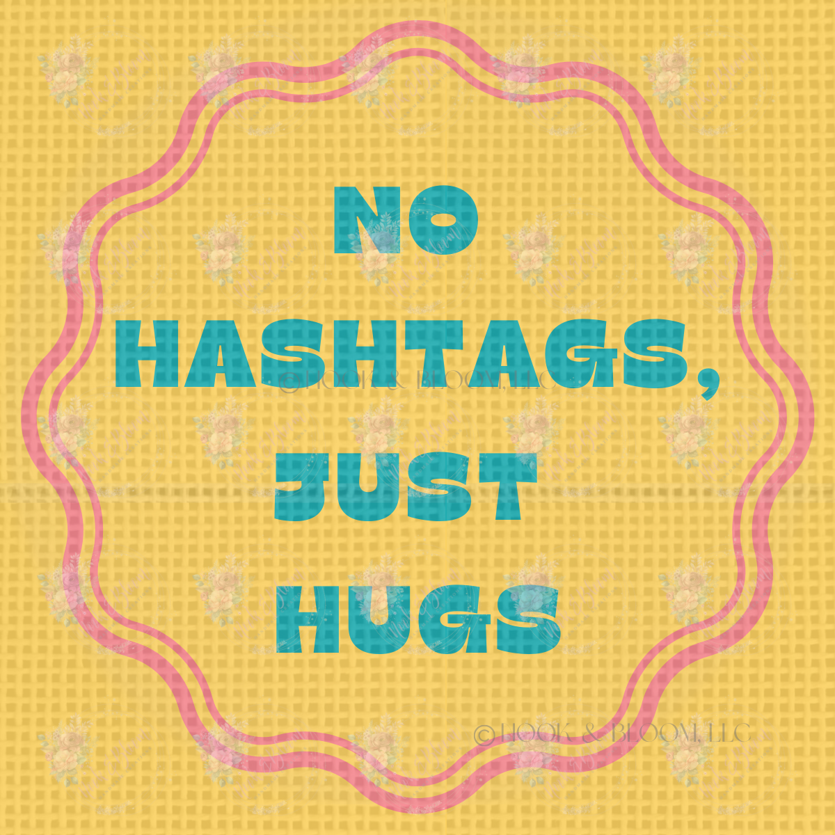 No Hashtags Just Hugs 4x4 square