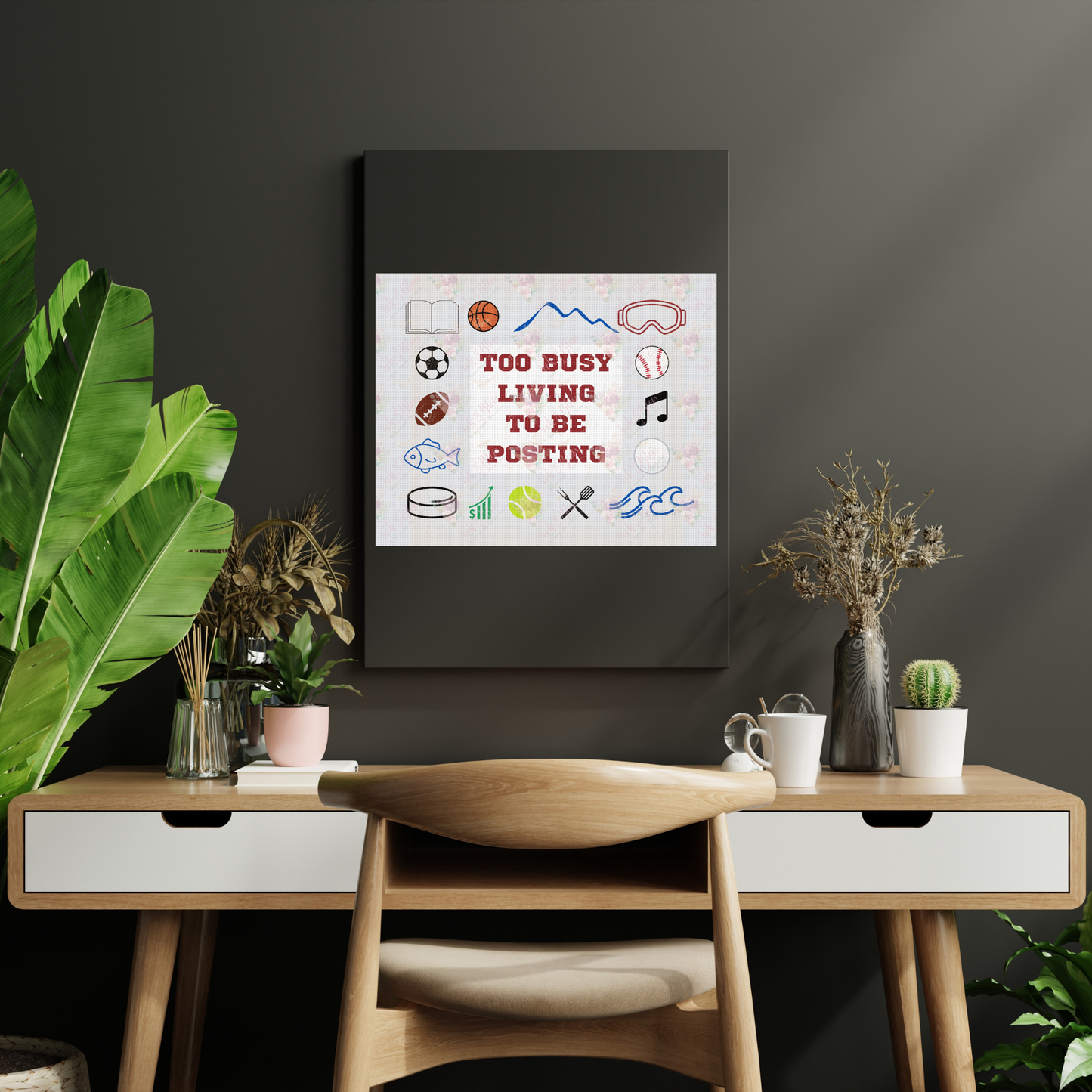 Too Busy Living to be Posting 10x8