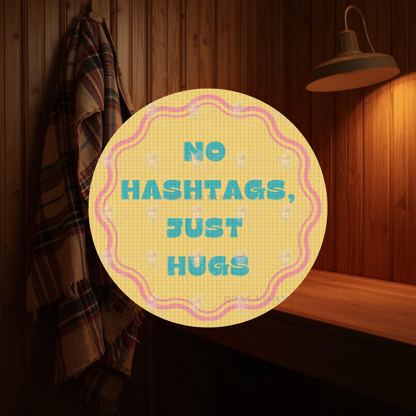 No Hashtags Just Hugs 4x4 round