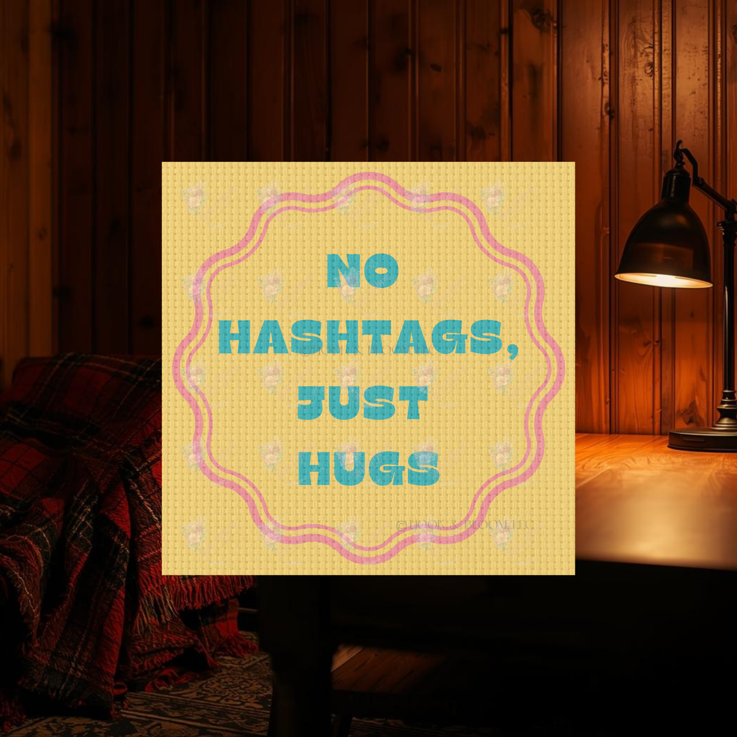 No Hashtags Just Hugs 4x4 square
