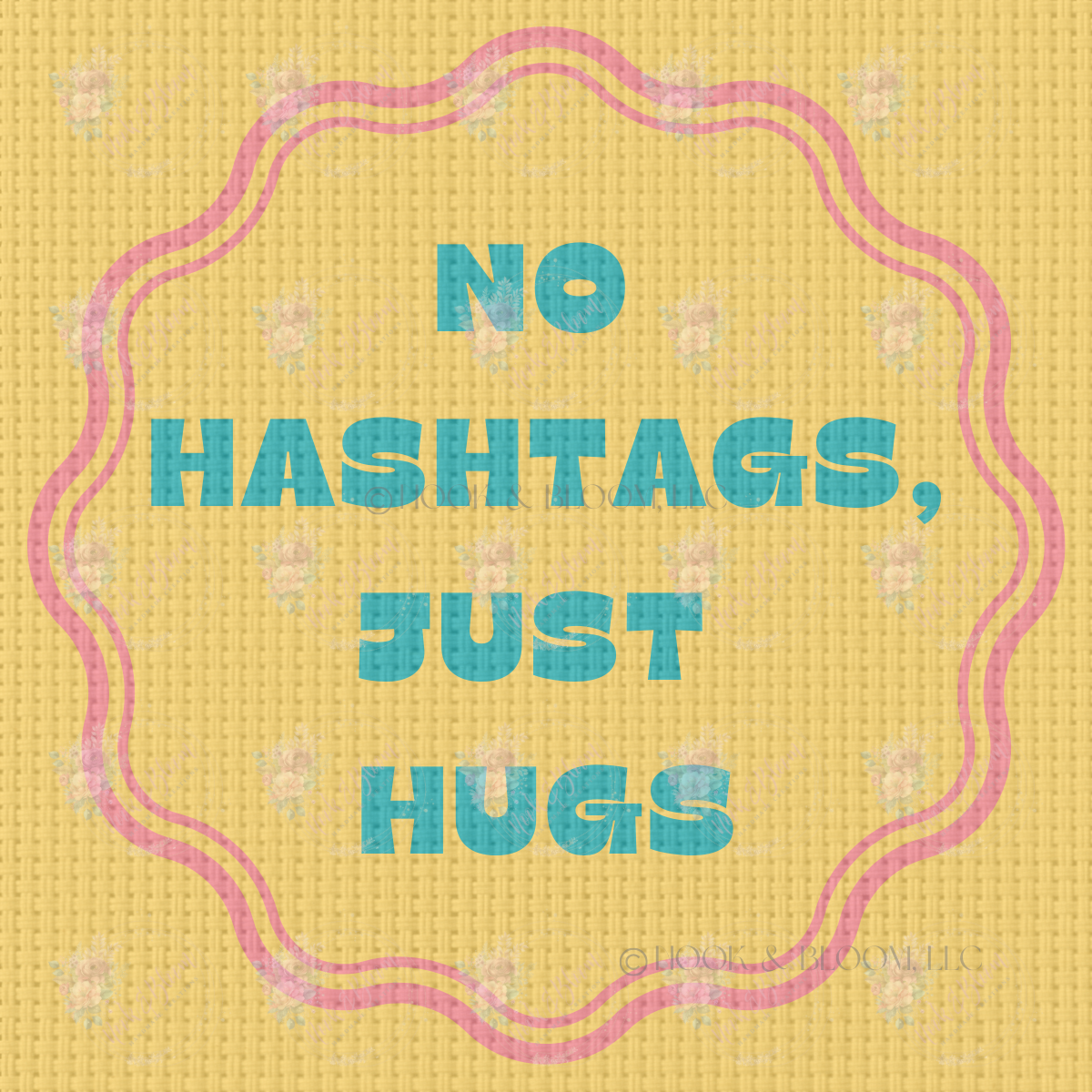 No Hashtags Just Hugs 4x4 square